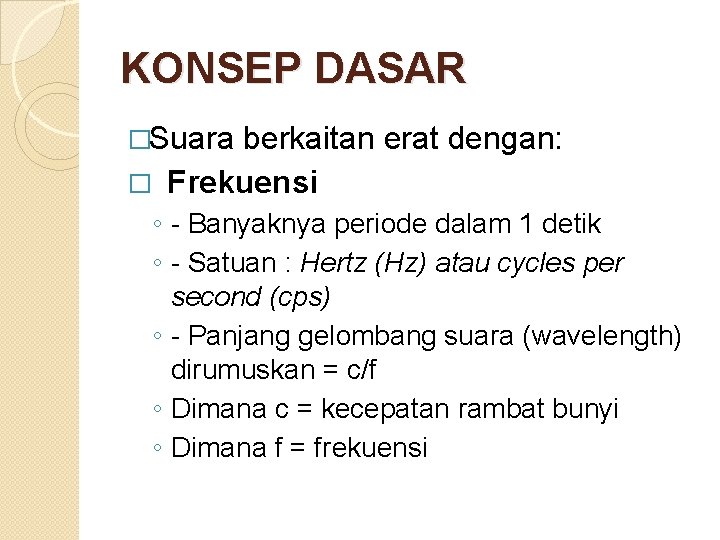 KONSEP DASAR �Suara berkaitan erat dengan: � Frekuensi ◦ - Banyaknya periode dalam 1