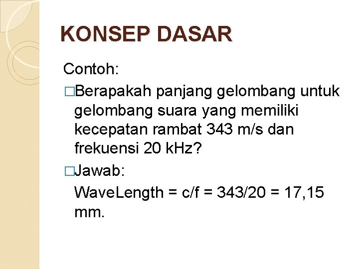 KONSEP DASAR Contoh: �Berapakah panjang gelombang untuk gelombang suara yang memiliki kecepatan rambat 343