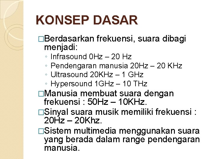 KONSEP DASAR �Berdasarkan menjadi: ◦ ◦ frekuensi, suara dibagi Infrasound 0 Hz – 20