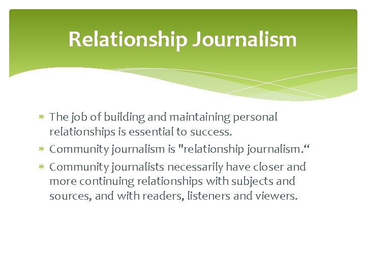 Relationship Journalism The job of building and maintaining personal relationships is essential to success.