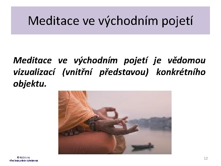 Meditace ve východním pojetí je vědomou vizualizací (vnitřní představou) konkrétního objektu. © ECC s.