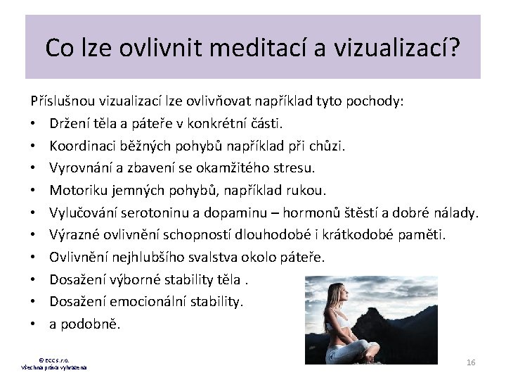 Co lze ovlivnit meditací a vizualizací? Příslušnou vizualizací lze ovlivňovat například tyto pochody: •