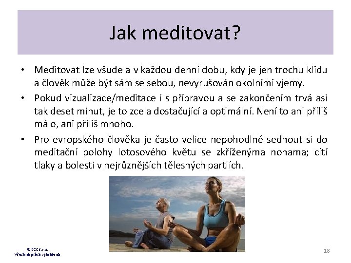 Jak meditovat? • Meditovat lze všude a v každou denní dobu, kdy je jen