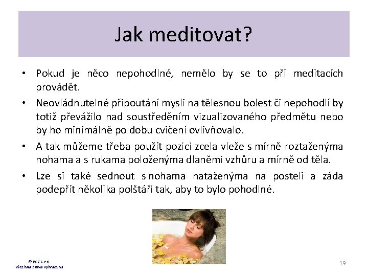 Jak meditovat? • Pokud je něco nepohodlné, nemělo by se to při meditacích provádět.