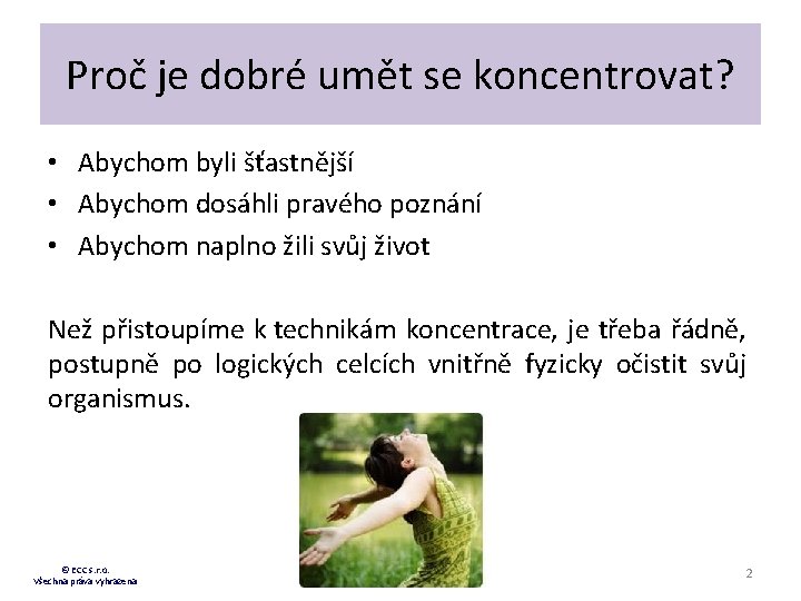 Proč je dobré umět se koncentrovat? • Abychom byli šťastnější • Abychom dosáhli pravého