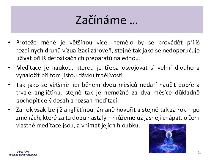 Začínáme … • Protože méně je většinou více, nemělo by se provádět příliš rozdílných