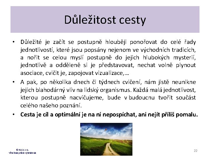 Důležitost cesty • Důležité je začít se postupně hlouběji ponořovat do celé řady jednotlivostí,