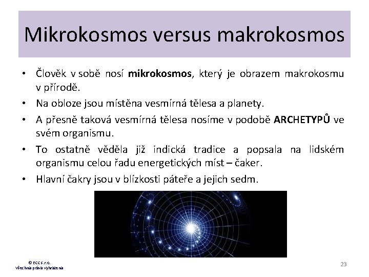 Mikrokosmos versus makrokosmos • Člověk v sobě nosí mikrokosmos, který je obrazem makrokosmu v