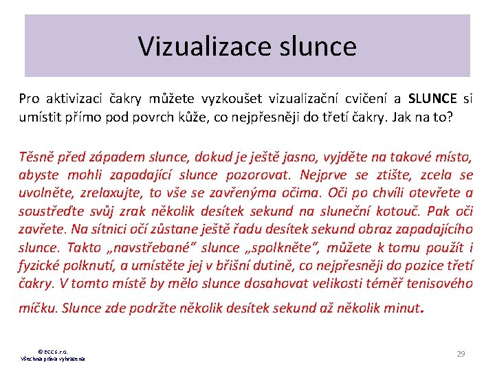 Vizualizace slunce Pro aktivizaci čakry můžete vyzkoušet vizualizační cvičení a SLUNCE si umístit přímo