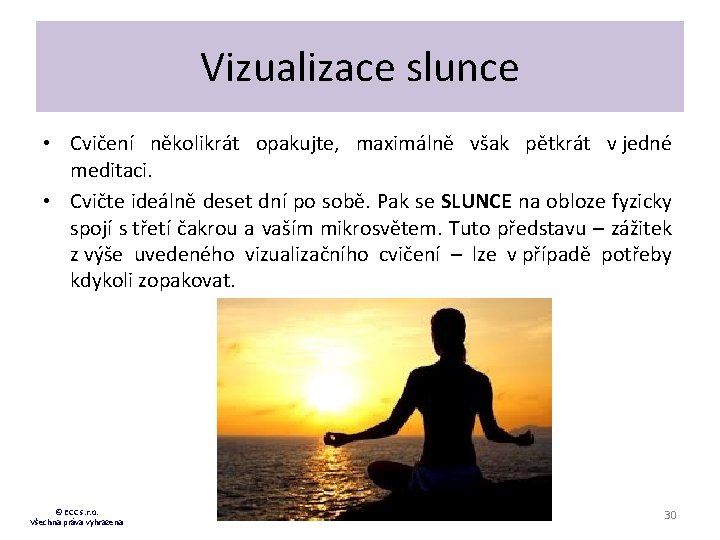 Vizualizace slunce • Cvičení několikrát opakujte, maximálně však pětkrát v jedné meditaci. • Cvičte