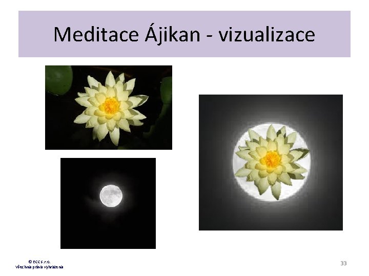 Meditace Ájikan - vizualizace © ECC s. r. o. Všechna práva vyhrazena 33 