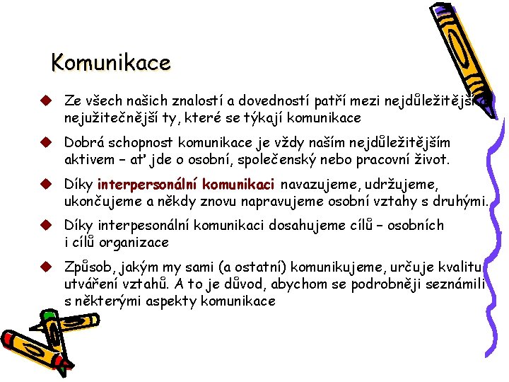 Komunikace u Ze všech našich znalostí a dovedností patří mezi nejdůležitější a nejužitečnější ty,