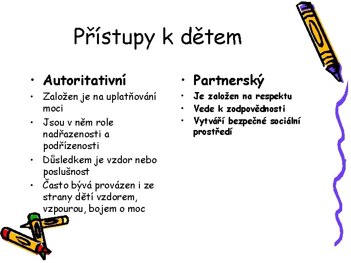 Přístupy k dětem • Autoritativní • Založen je na uplatňování moci • Jsou v