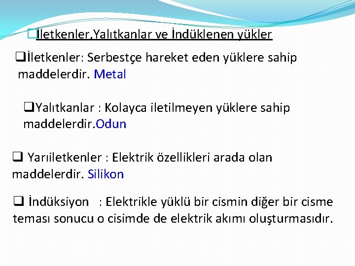 �İletkenler, Yalıtkanlar ve İndüklenen yükler qİletkenler: Serbestçe hareket eden yüklere sahip maddelerdir. Metal q.