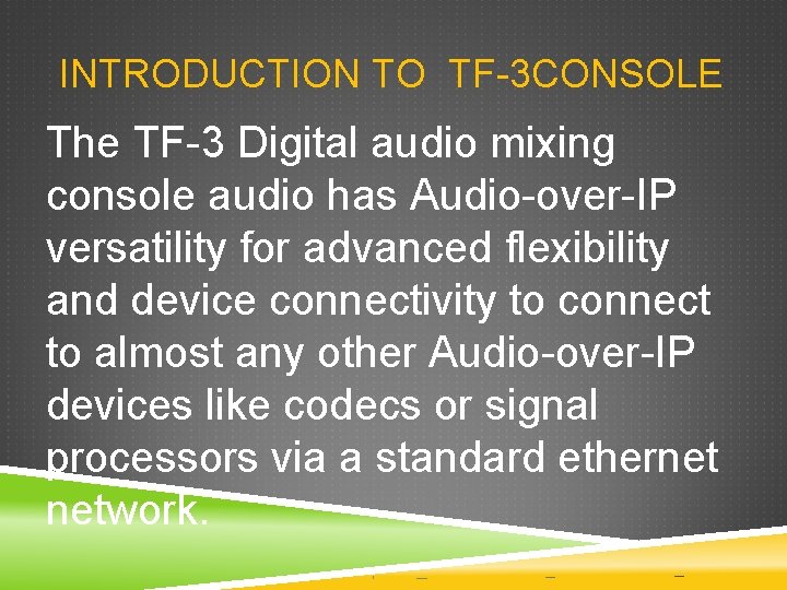 INTRODUCTION TO TF-3 CONSOLE The TF-3 Digital audio mixing console audio has Audio-over-IP versatility INTRODUCTION TO TF-3 CONSOLE The TF-3 Digital audio mixing console audio has Audio-over-IP versatility