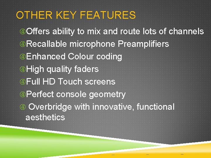 OTHER KEY FEATURES Offers ability to mix and route lots of channels Recallable microphone OTHER KEY FEATURES Offers ability to mix and route lots of channels Recallable microphone
