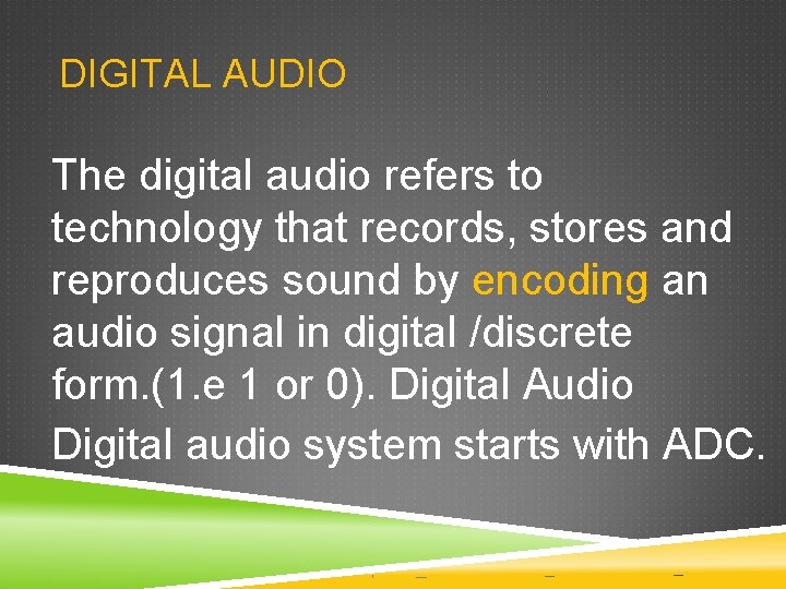 DIGITAL AUDIO The digital audio refers to technology that records, stores and reproduces sound DIGITAL AUDIO The digital audio refers to technology that records, stores and reproduces sound