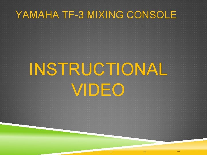 YAMAHA TF-3 MIXING CONSOLE INSTRUCTIONAL VIDEO YAMAHA TF-3 MIXING CONSOLE INSTRUCTIONAL VIDEO