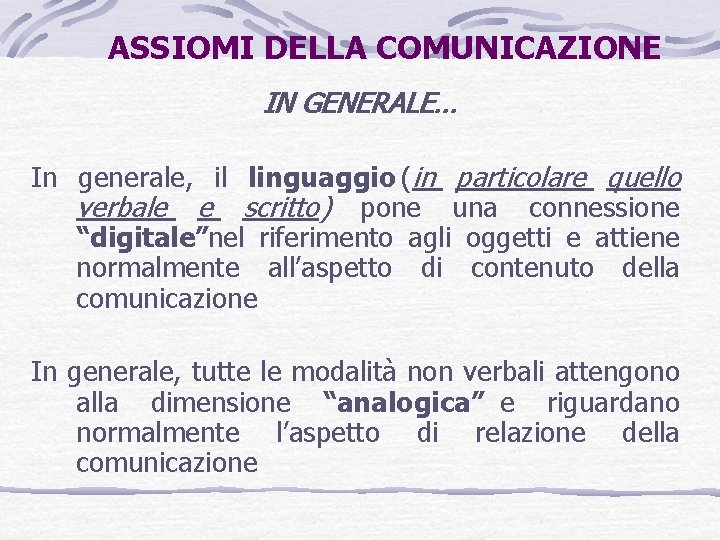 ASSIOMI DELLA COMUNICAZIONE IN GENERALE… In generale, il linguaggio (in particolare quello verbale e