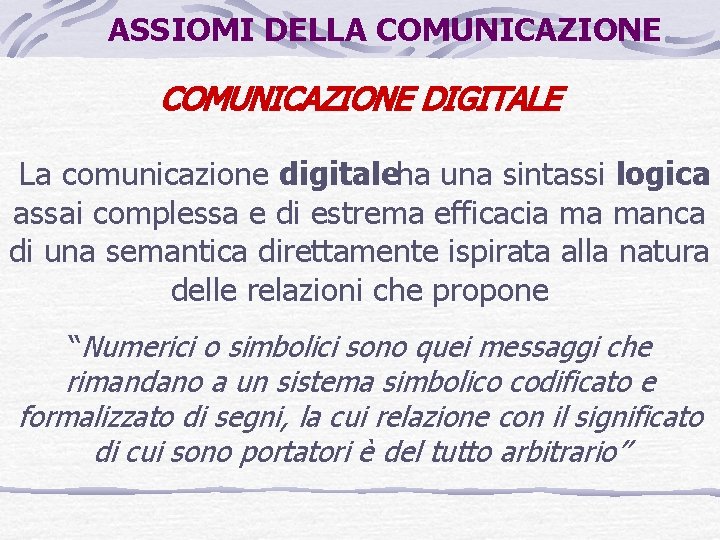 ASSIOMI DELLA COMUNICAZIONE DIGITALE La comunicazione digitaleha una sintassi logica assai complessa e di