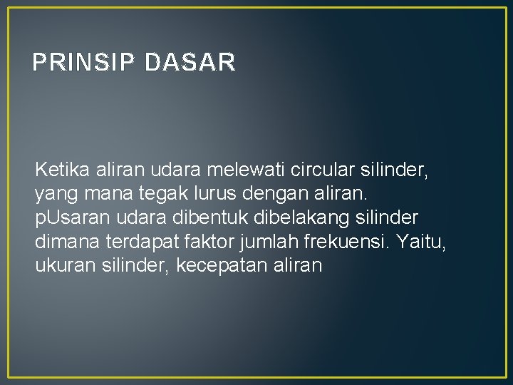 PRINSIP DASAR Ketika aliran udara melewati circular silinder, yang mana tegak lurus dengan aliran.