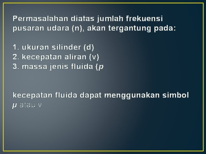 Permasalahan diatas jumlah frekuensi pusaran udara (n), akan tergantung pada: 1. ukuran silinder (d)