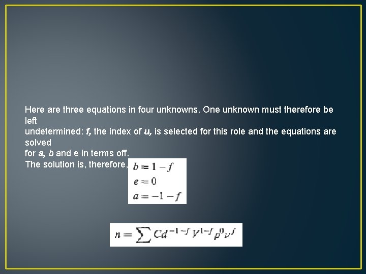 Here are three equations in four unknowns. One unknown must therefore be left undetermined: