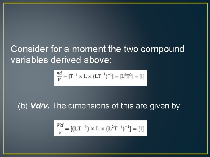 Consider for a moment the two compound variables derived above: (b) Vd/v. The dimensions