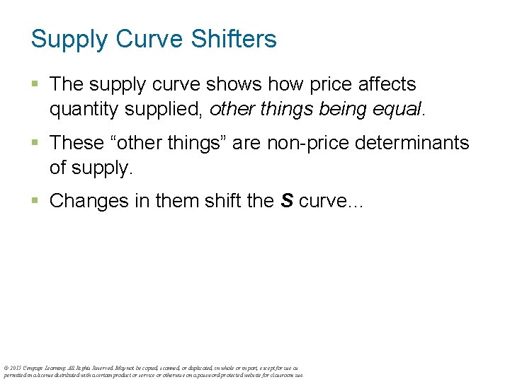 Supply Curve Shifters § The supply curve shows how price affects quantity supplied, other