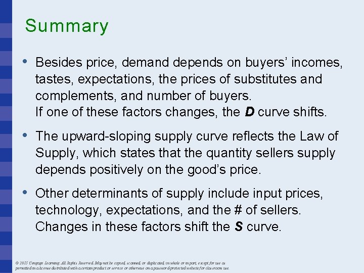 Summary • Besides price, demand depends on buyers’ incomes, tastes, expectations, the prices of