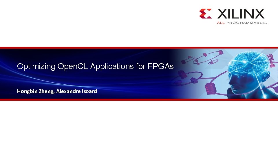 Optimizing Open. CL Applications for FPGAs Hongbin Zheng, Alexandre Isoard 