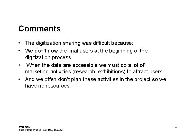 Comments • The digitization sharing was difficult because: • We don’t now the final