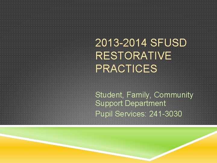 2013 -2014 SFUSD RESTORATIVE PRACTICES Student, Family, Community Support Department Pupil Services: 241 -3030