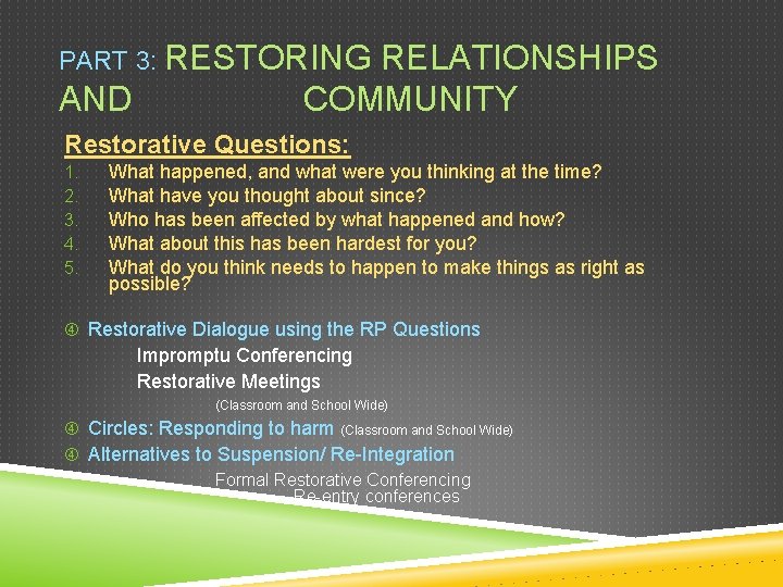 PART 3: RESTORING RELATIONSHIPS AND COMMUNITY Restorative Questions: 1. 2. 3. 4. 5. What