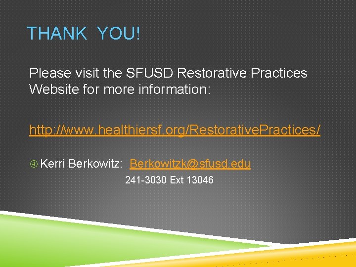 THANK YOU! Please visit the SFUSD Restorative Practices Website for more information: http: //www.
