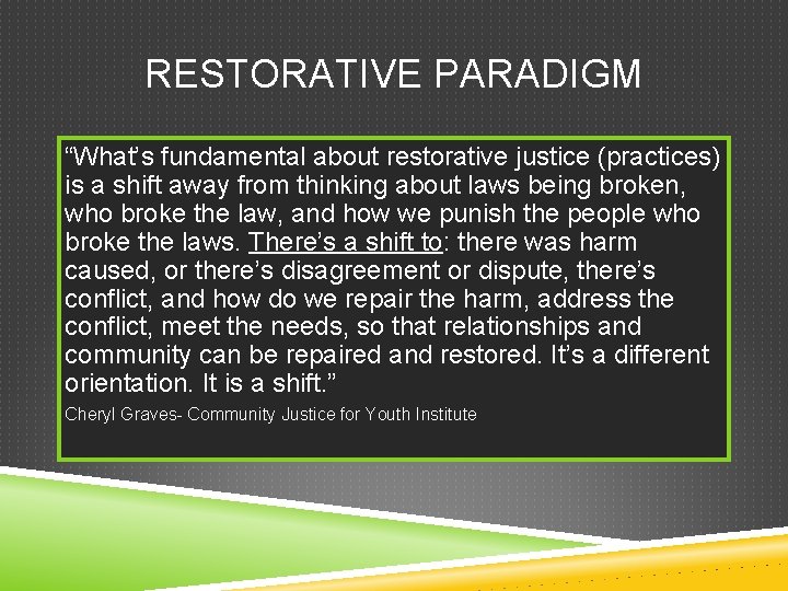 RESTORATIVE PARADIGM “What’s fundamental about restorative justice (practices) is a shift away from thinking