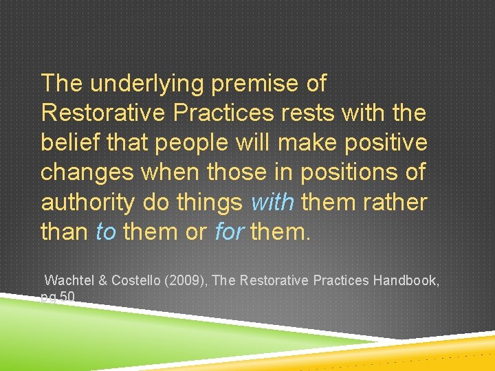 The underlying premise of Restorative Practices rests with the belief that people will make