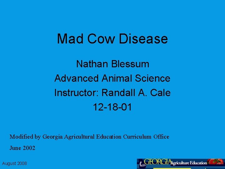 Mad Cow Disease Nathan Blessum Advanced Animal Science Instructor: Randall A. Cale 12 -18