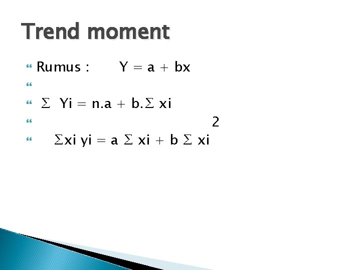 Trend moment Rumus : Y = a + bx ∑ Yi = n. a