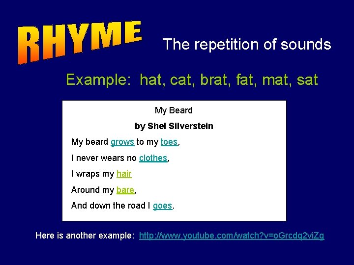 The repetition of sounds Example: hat, cat, brat, fat, mat, sat My Beard by