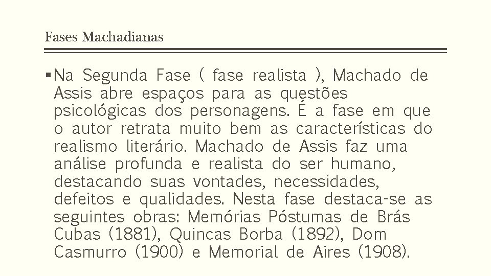 Fases Machadianas § Na Segunda Fase ( fase realista ), Machado de Assis abre