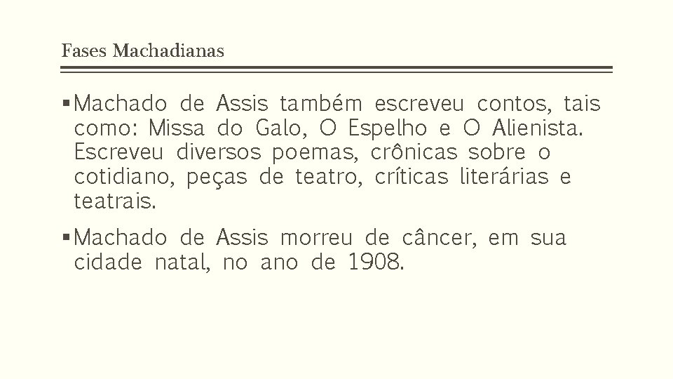 Fases Machadianas § Machado de Assis também escreveu contos, tais como: Missa do Galo,