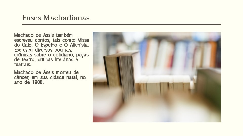 Fases Machadianas Machado de Assis também escreveu contos, tais como: Missa do Galo, O