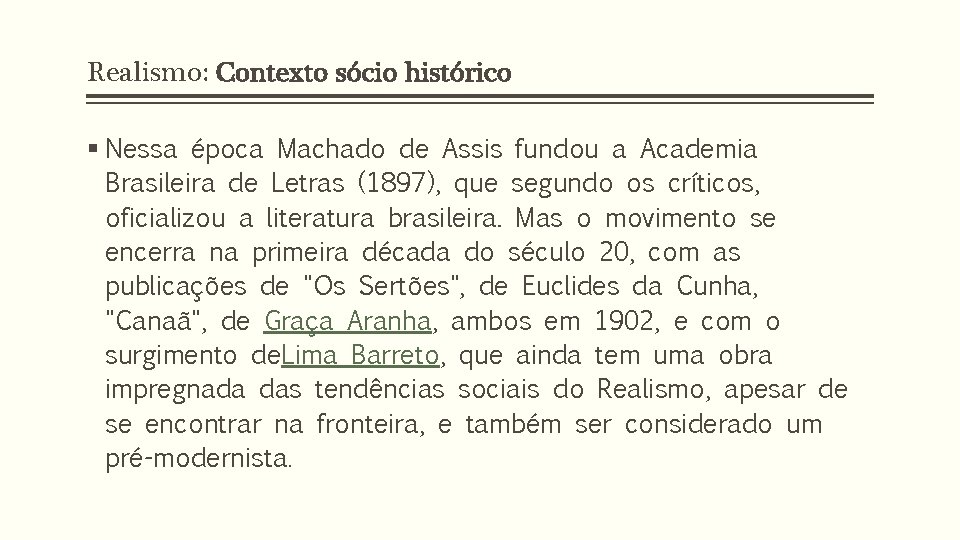 Realismo: Contexto sócio histórico § Nessa época Machado de Assis fundou a Academia Brasileira
