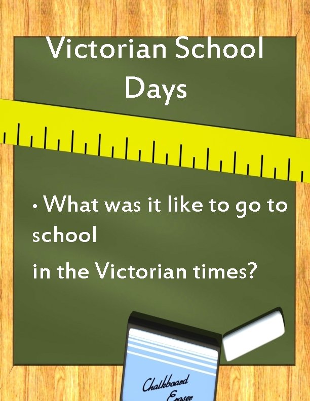 Victorian School Days • What was it like to go to school in the