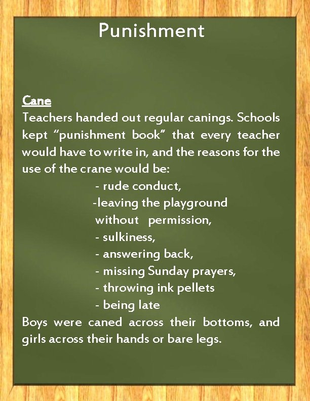 Punishment Cane Teachers handed out regular canings. Schools kept “punishment book” that every teacher