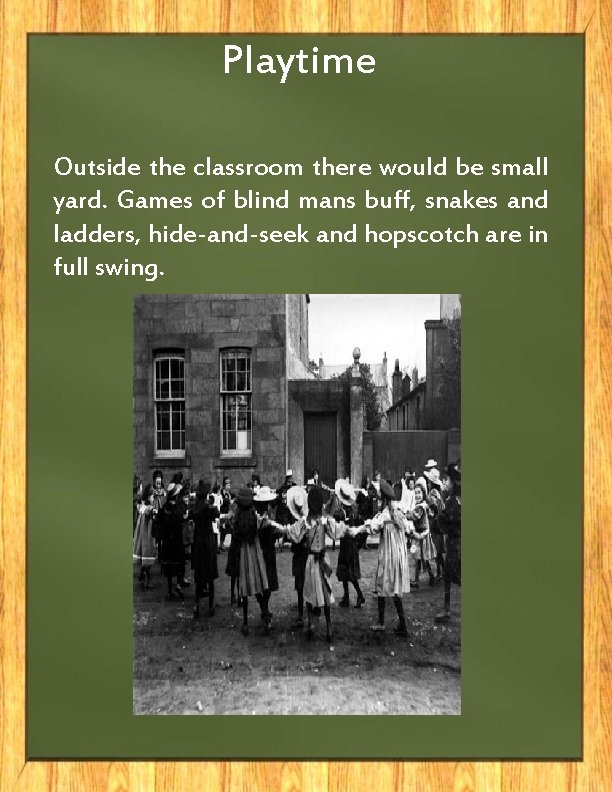 Playtime Outside the classroom there would be small yard. Games of blind mans buff,