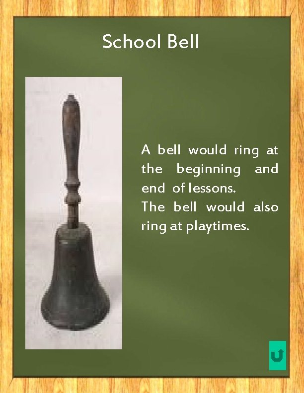 School Bell A bell would ring at the beginning and end of lessons. The