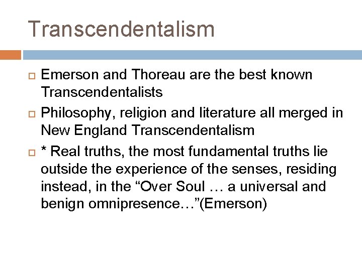 Transcendentalism Emerson and Thoreau are the best known Transcendentalists Philosophy, religion and literature all
