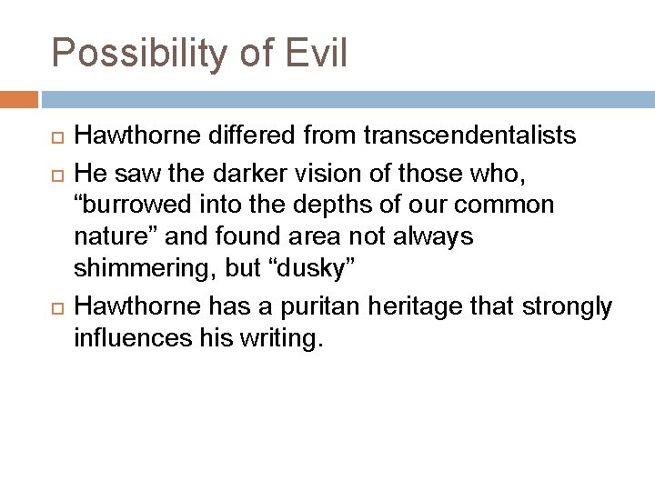 Possibility of Evil Hawthorne differed from transcendentalists He saw the darker vision of those